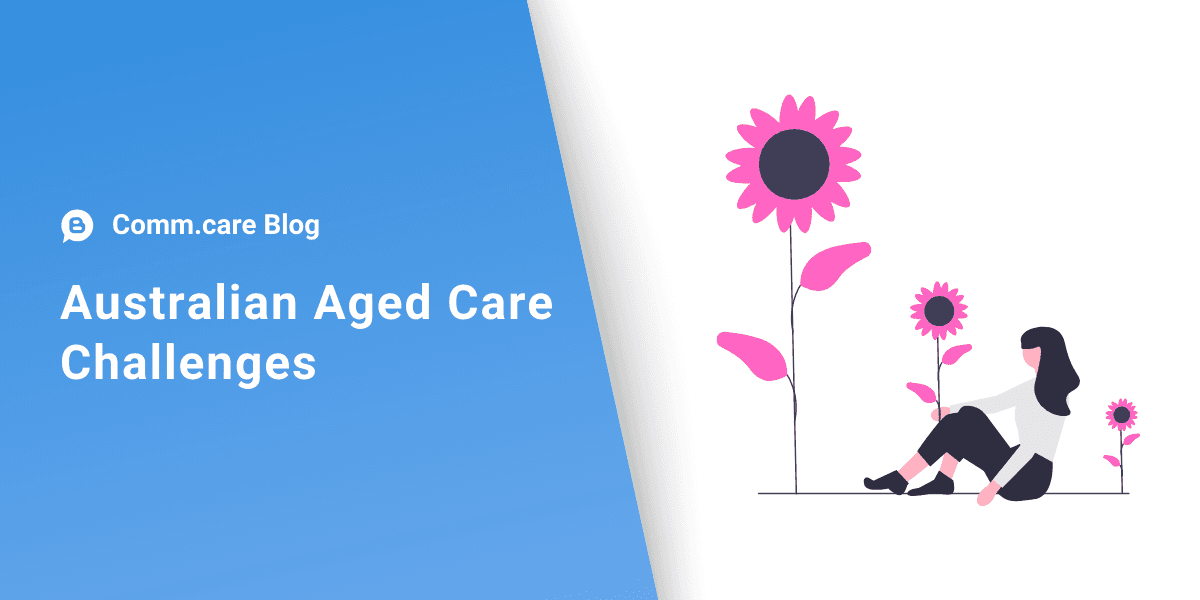Challenges Your Australian Aged Care Business is Currently Facing and What You Can do About Them