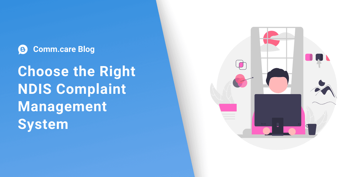 How to Choose the Right NDIS Complaint Management System