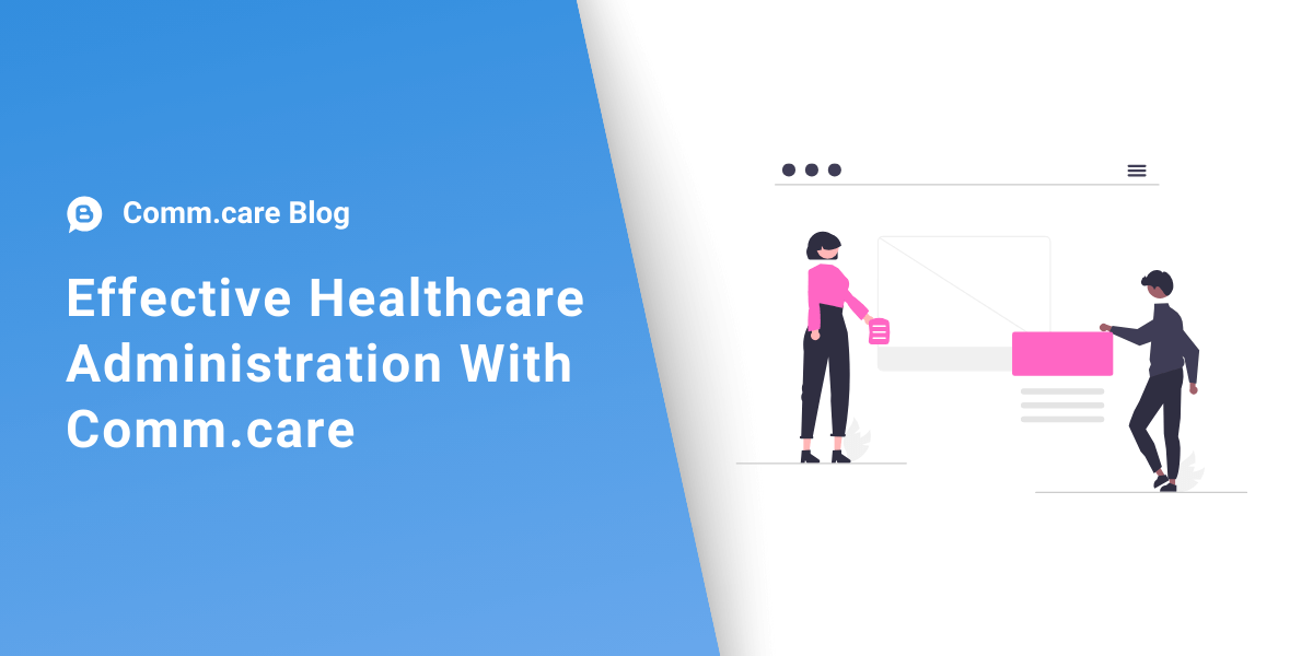 Get Effective Healthcare Administration With Comm.care