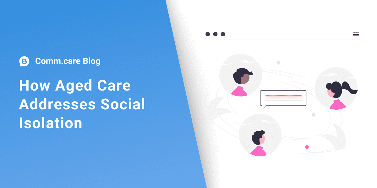 How Aged Care Organisations Can Help with Social Isolation?