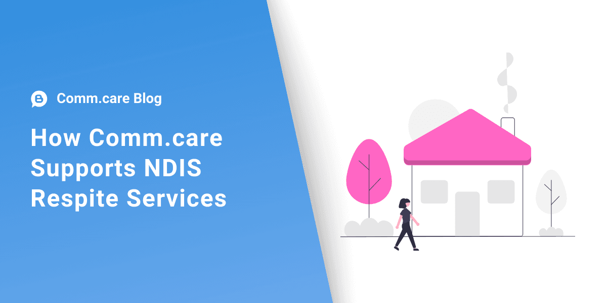 Short & Medium Term Accommodation (STA/MTA) - How Comm.care supports NDIS Respite Services