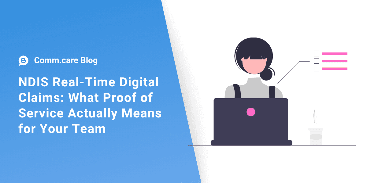 NDIS Real-Time Digital Claims: What Proof of Service Actually Means for Your Team