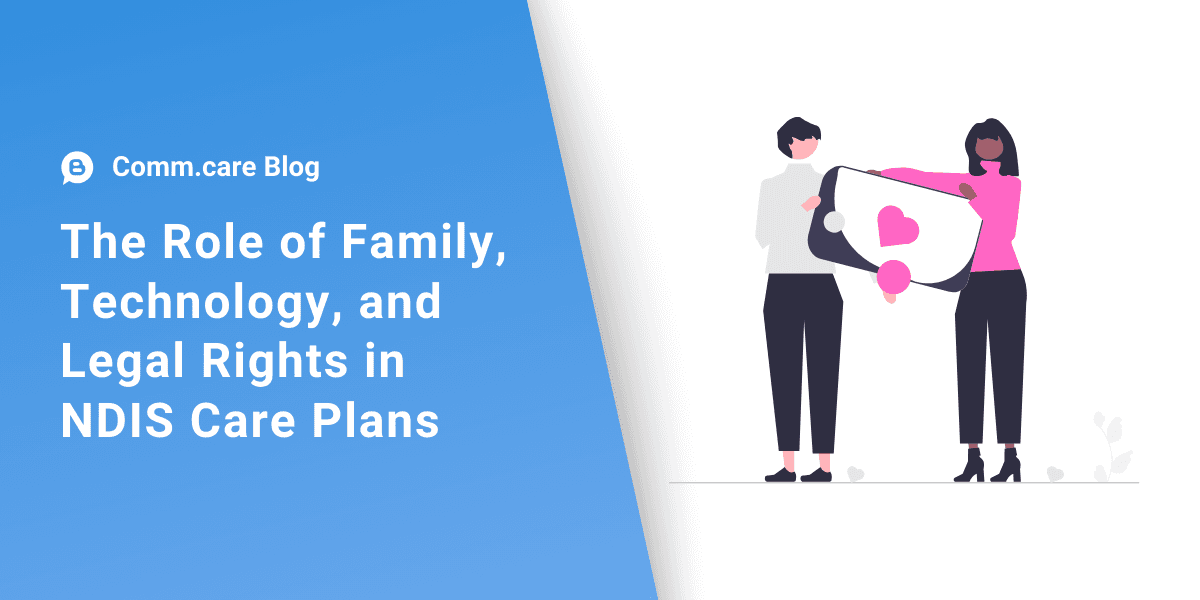 The Role of Family, Technology, and Legal Rights in NDIS Care Plans